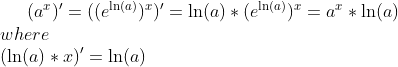 (a^x)'=((e^{\ln(a)})^x)'=\ln(a)*(e^{\ln(a)})^x=a^x*\ln(a)\\ where\\ (\ln(a)*x)'=\ln(a)