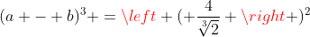 (a - b)^3 =\left ( \frac{4}{\sqrt[3]{2}} \right )^2