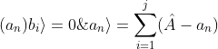 (\hat{A}-a_n)\vert a_n\rangle=\sum_{i=1}^{j}(\hat{A}-a_n) \vert (a_n)b_i\rangle=0\; \; \; \; \; \; \; \; 9