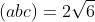 (abc)=2sqrt{6}