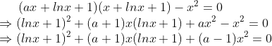 (ax+lnx+1)(x+lnx+1)-x^2 = 0 \\ \Rightarrow (lnx+1)^2+ (a+1)x(lnx+1)+ax^2-x^2=0 \\ \Rightarrow (lnx+1)^2+ (a+1)x(lnx+1)+(a-1)x^2=0 \\