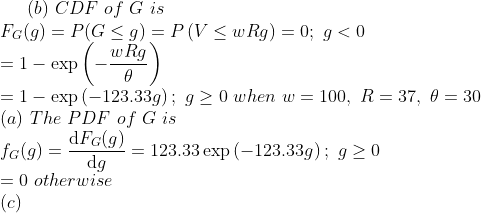 (b) CDF of G is w Rg 1- exp 1- exp (-123.33g); g 2 0 when w 100, R 37, 0 30 (a) The PDF of G is dFG(g) Sog)123.33exp123.33g)g20 123.33 exp -123.33g): g 2 0 0 otherwise