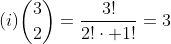 (i)inom{3}{2}=frac{3!}{2!cdot 1!}=3