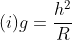 (i)g=frac{h^2}{R}