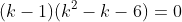 (k-1)(k^2-k-6)=0