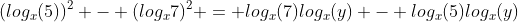 (log_x{(5)})^2 - (log_x{7})^2 = log_x{(7)}log_x{(y)} - log_x{(5)}log_x{(y)}