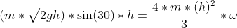 (m*\sqrt{2gh})*\sin(30)*h=\frac{4*m*(h)^2}{3}*\omega
