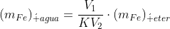 (m_{Fe})_{acute agua}=frac{V_1}{KV_2}cdot(m_{Fe})_{acute eter}