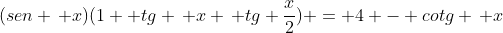 (sen , x)(1+ tg , x , tg frac{x}{2}) = 4 - cotg , x