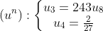 (u^{n}): \left\{\begin{matrix} u_{3} = 243u_{8}\\ u_{4} = \frac{2}{27} \end{matrix}\right.