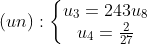 (un): \left\{\begin{matrix} u_{3} = 243u_{8}\\ u_{4} = \frac{2}{27} \end{matrix}\right.