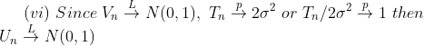 N(0, 1), T,. 2ơ2 or Tn/202 4-1 then (vi) Since Un 4 N(0,1)