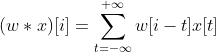 (w*x)[i]=\sum\limits_{t=-\infty }^{+\infty }{w[i-t]x[t]}\