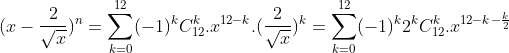 (x - \frac{2}{\sqrt{x}})^{n} = \sum_{k = 0}^{12}(-1)^{k}C_{12}^{k}.x^{12 - k}.(\frac{2}{\sqrt{x}})^{k} = \sum_{k = 0}^{12}(-1)^{k}2^{k}C_{12}^{k}.x^{12 - k - \frac{k}{2}}