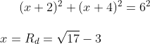 (x+2)^2+(x+4)^2=6^2\\ \\ x=R_d=\sqrt{17}-3