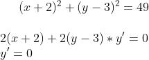(x+2)^2+(y-3)^2=49\\ \\ 2(x+2)+2(y-3)*y'=0 \\ y'=0