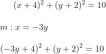 (x+4)^2+(y+2)^2=10\\ \\ m:x=-3y\\ \\ (-3y+4)^2+(y+2)^2=10\\