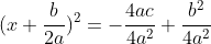 (x+\frac{b}{2a})^{2}=-\frac{4ac}{4a^{2}}+\frac{b^{2}}{4a^{2}}