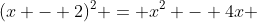 (x - 2)^2 = x^2 - 4x + 4