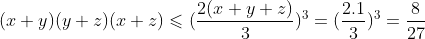 (x+y)(y+z)(x+z)\leqslant (\frac{2(x+y+z)}{3})^{3}=(\frac{2.1}{3})^3=\frac{8}{27}