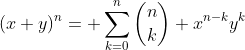 (x+y)^n= sum_{k=0}^{n}inom{n}{k} x^{n-k}y^k