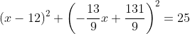 (x-12)^2+\left(-\frac{13}{9}x+\frac{131}{9}\right)^2=25