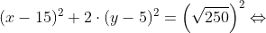 (x-15)^2+2\cdot (y-5)^2=\left ( \sqrt{250} \right )^2 \Leftrightarrow