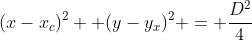 (x-x_c)^2 +(y-y_x)^2 = frac{D^2}{4}