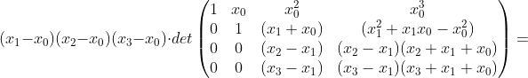 (x_1-x_0)(x_2-x_0)(x_3-x_0)\cdot det\begin{pmatrix} 1 & x_0 & x_0^2 & x_0^3 \\ 0 & 1 & (x_1+x_0) & (x_1^2+x_1x_0-x_0^2) \\ 0 & 0 & (x_2-x_1) & (x_2-x_1)(x_2+x_1+x_0) \\ 0 & 0 & (x_3-x_1) & (x_3-x_1)(x_3+x_1+x_0) \end{pmatrix}=