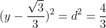 (x-0)^2+(y-frac{sqrt{3}}{3})^2=d^2=frac{4}{3}
