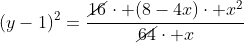 (y-1)^2=frac{cancel{16}cdot (8-4x)cdot x^2}{cancel{64}cdot x}