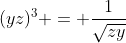 (yz)^{3} = frac{1}{sqrt{zy}}