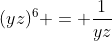 (yz)^{6} = frac{1}{yz}