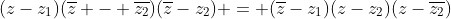 (z-z_{1})(overline{z} - overline{z_{2}})(overline{z}-z_{2}) = (overline{z}-z_{1})(z-z_{2})(z-overline{z_{2}})