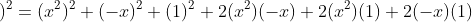 \small \left (x^{2}-x+1 \right )^{2}=(x^{2})^{2}+(-x)^{2}+(1)^{2}+2(x^{2})(-x)+2(x^{2})(1)+2(-x)(1)