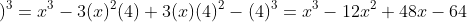 \left ( x-4 \right )^{3}=x^{3}-3(x)^{2}(4)+3(x)(4)^{2}-(4)^{3}=x^{3}-12x^{2}+48x-64