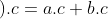 \left ( a+b \right ).c=a.c+b.c