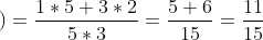 \left ( \frac{1}{3}+\frac{2}{5} \right )=\frac{1*5+3*2}{5*3}=\frac{5+6}{15}=\frac{11}{15}