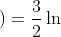 \left ( 1 \right )=\frac{3}{2}\ln x -\frac{1}{2}\ln \left ( x+2 \right )+C_1