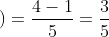 \left ( \frac{4}{5} -\frac{1}{5}\right )=\frac{4-1}{5}=\frac{3}{5}