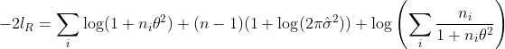 -2l_R=\sum_i\log(1+n_i\theta^2)+(n-1)(1+\log(2\pi\hat\sigma^2))+\log\left(\sum_i\frac{n_i}{1+n_i\theta^2}\right)