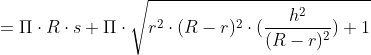 = \Pi \cdot R \cdot s + \Pi\cdot\sqrt{r^{2} \cdot (R -r)^{2} \cdot({\frac{h^{2}}{(R -r)^{2}}})+1}