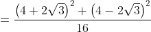 = \frac{\left ( 4+2\sqrt{3} \right )^{2}+\left ( 4-2\sqrt{3} \right )^{2}}{16}