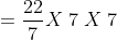 = frac{22}{7}X;7;X;7