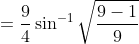 = \frac{9}{4}\sin^{-1}\sqrt{\frac{9-1}{9}}