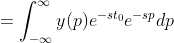 = \int_{-\infty}^{\infty}y(p)e^{-st_0}e^{-sp} dp