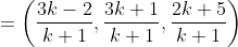 = \left ( \frac{3k-2}{k+1}, \frac{3k+1}{k+1}, \frac{2k+5}{k+1} \right )
