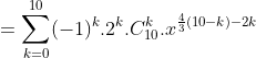 = \sum_{k = 0}^{10}(-1)^{k}.2^{k}.C_{10}^{k}.x^{\frac{4}{3}(10-k) - 2k}