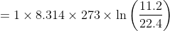 = 1 \times 8.314 \times 273 \times \ln \left( {\frac{{11.2}}{{22.4}}} \right)