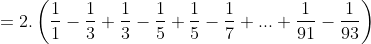 = 2.\left ( \frac{1}{1}-\frac{1}{3}+\frac{1}{3}-\frac{1}{5}+\frac{1}{5}-\frac{1}{7}+...+\frac{1}{91}-\frac{1}{93} \right )